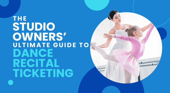 The title of the article, “The Studio Owners’ Ultimate Guide to Dance Recital Ticketing.”